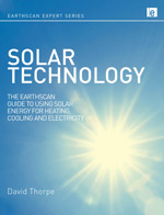 Solar Technology, The Earthscan Expert Guide to Using Solar Energy for Heating, Cooling and Electricity by David Thorpe